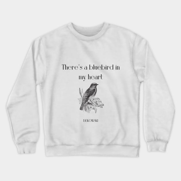 There's a bluebird in my heart Crewneck Sweatshirt by WrittersQuotes